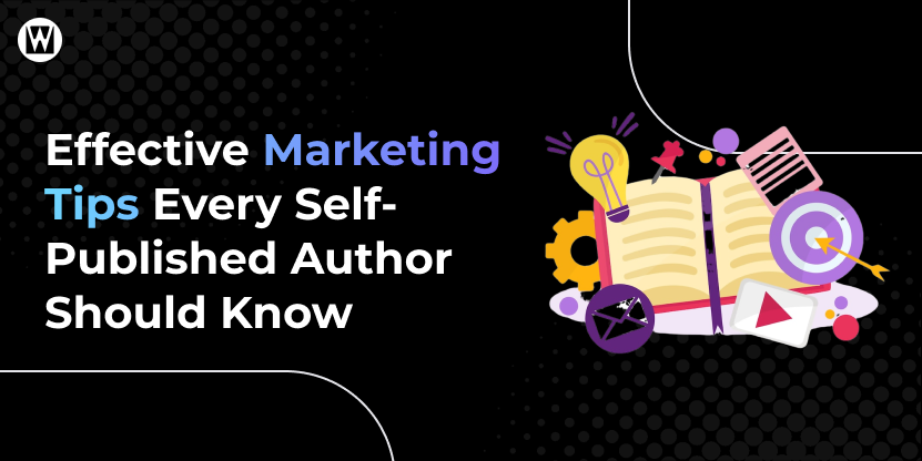 Effective Marketing Tips Every Self-Published Author Should Know
